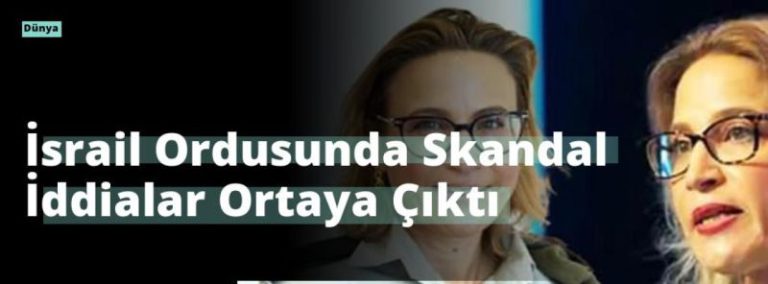 İsrail Ordusunda Skandal İddialar Ortaya Çıktı