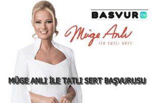 Müge Anlı İle Tatlı Sert Başvurusu Nasıl Yapılır? Başvuru Formu 2024