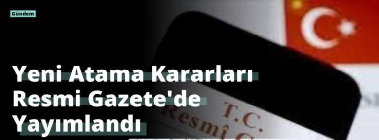 Yeni Atama Kararları Resmi Gazete’de Yayımlandı