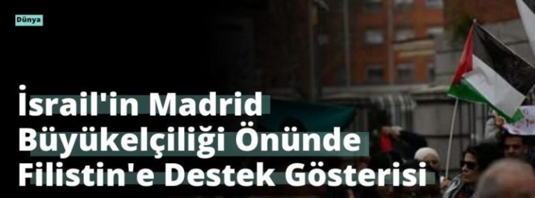 İsrail’in Madrid Büyükelçiliği Önünde Filistin’e Destek Gösterisi