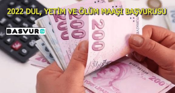 2022 Dul, Yetim ve Ölüm Maaşı Başvurusu