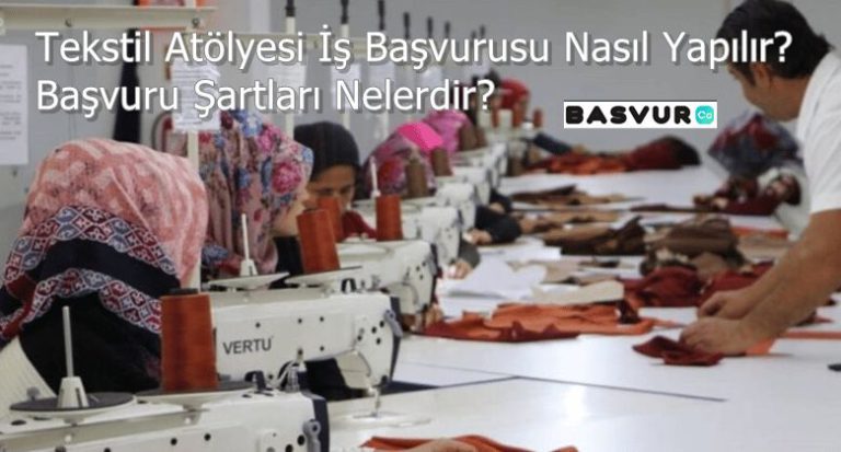 Tekstil Atölyesi İş Başvurusu Nasıl Yapılır? Şartları Nelerdir?
