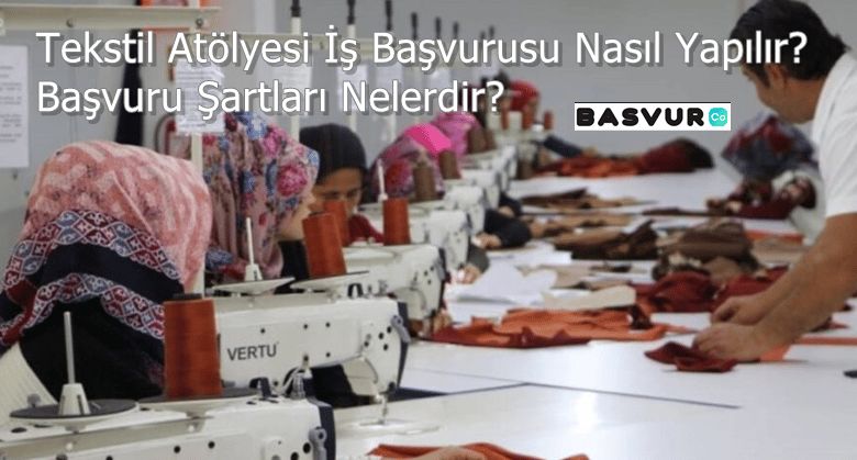 Tekstil Atölyesi İş Başvurusu Nasıl Yapılır? Şartları Nelerdir?