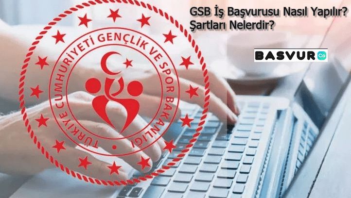 GSB İş Başvurusu Nasıl Yapılır? Şartları Nelerdir?