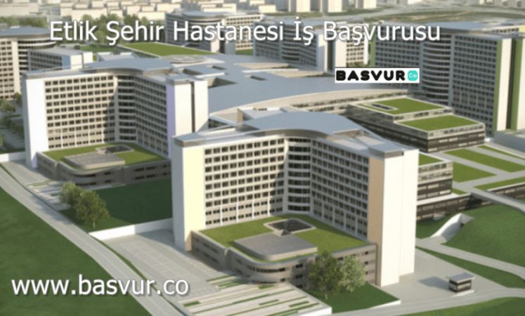 Etlik Şehir Hastanesi İş Başvurusu Nasıl Yapılır? Ankara Hastanesi Başvuru Formu 2023