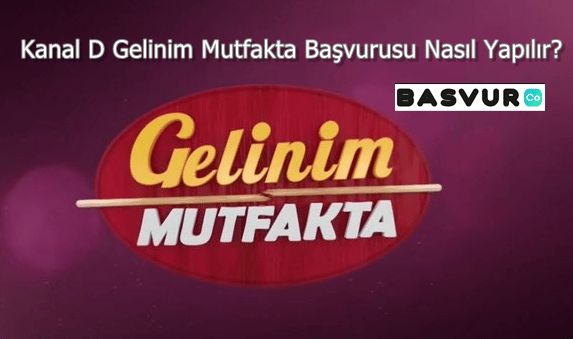 Kanal D Gelinim Mutfakta Başvurusu Nasıl Yapılır?