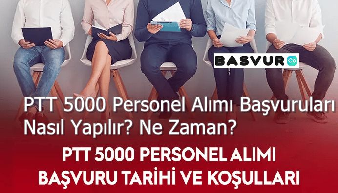 PTT 5000 Personel Alımı Başvuruları Nasıl Yapılır? Ne Zaman?