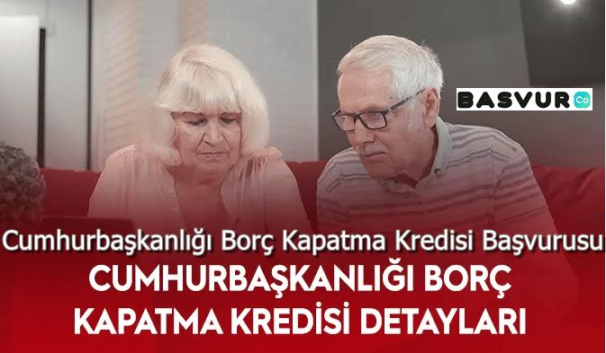 Cumhurbaşkanlığı Borç Kapatma Kredisi Başvurusu Nasıl Yapılır?
