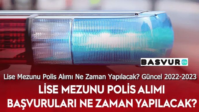 Lise Mezunu Polis Alımı Ne Zaman Yapılacak? Güncel 2022-2023