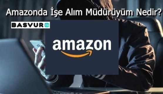 Amazonda İşe Alım Müdürüyüm Nedir?