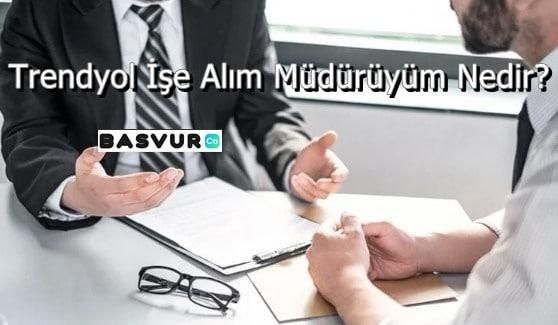 Trendyol İşe Alım Müdürüyüm Nedir?