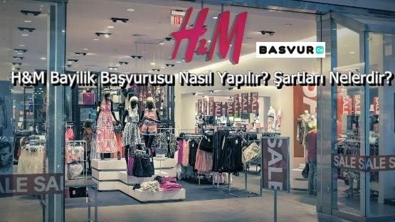 H&M Bayilik Başvurusu Nasıl Yapılır? Şartları Nelerdir?