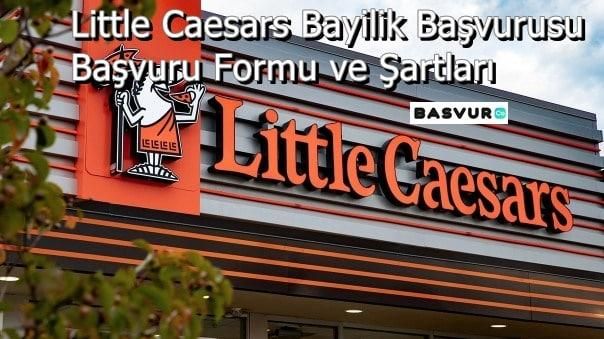 Little Caesars Bayilik Başvurusu – Başvuru Formu ve Şartları