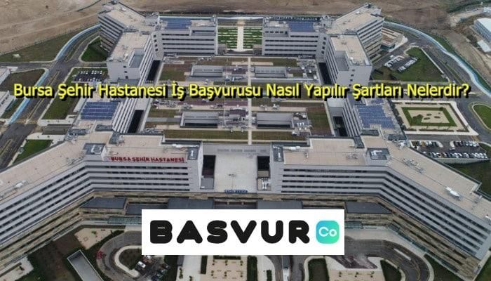 Bursa Şehir Hastanesi İş Başvurusu Nasıl Yapılır? Şartları Nelerdir?