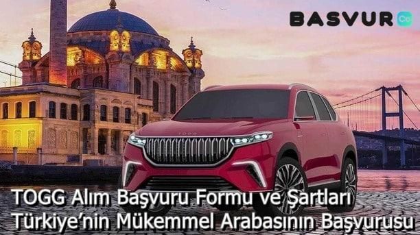TOGG Alım Başvuru Formu ve Şartları- Türkiye’nin Mükemmel Arabasının Başvurusu