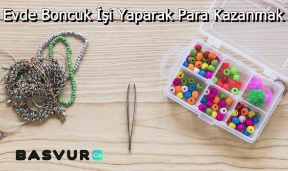 Evde Boncuk İşi Yaparak Para Kazanmak Hakkında Önemli Bilgiler