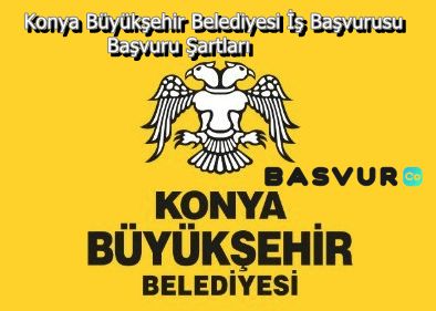Konya Büyükşehir Belediyesi İş Başvurusu, Başvuru Şartları 2023