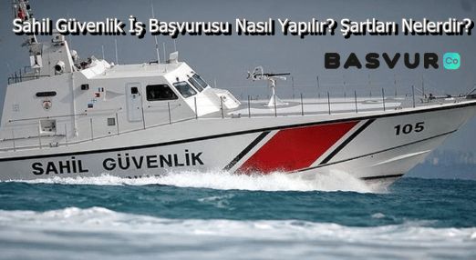 Sahil Güvenlik İş Başvurusu Nasıl Yapılır? Şartları Nelerdir?