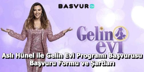 Aslı Hünel ile Gelin Evi Programı Başvurusu – Başvuru Formu ve Şartları