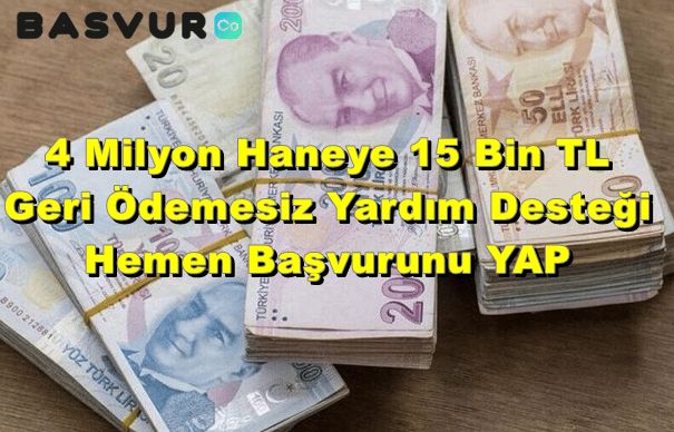 4 Milyon Haneye 15 Bin TL Geri Ödemesiz Yardım Desteği – Hemen Başvurunu YAP