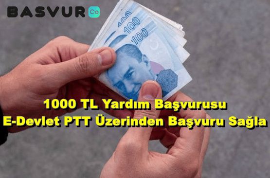 1000 TL Yardım Başvurusu – E-Devlet PTT Üzerinden Başvuru Sağla