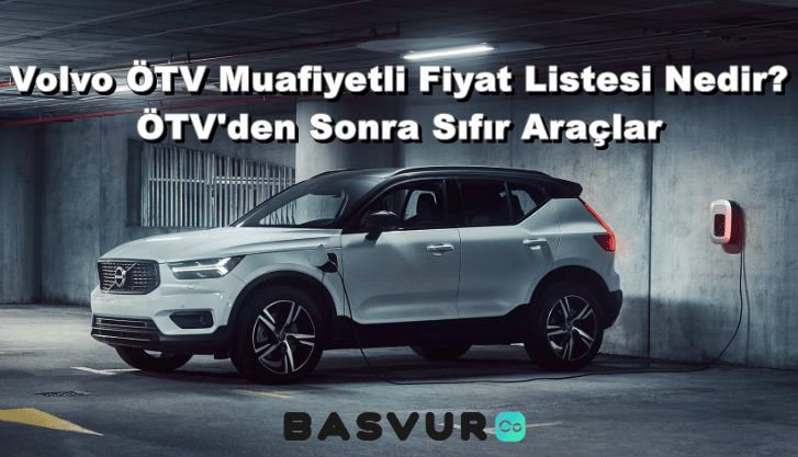 Volvo ÖTV Muafiyetli Fiyat Listesi Nedir? ÖTV’den Sonra Sıfır Araçlar 2024