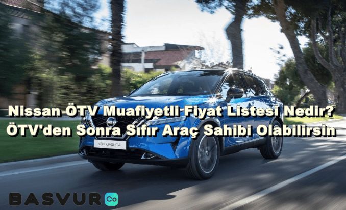Nissan ÖTV Muafiyetli Fiyat Listesi Nedir? ÖTV’den Sonra Sıfır Araç Sahibi Olabilirsin
