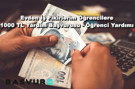 Evden İş Fikirlerim Öğrencilere 1000 TL Yardım Başvurusu – Öğrenci Yardımı