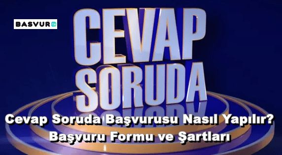 Cevap Soruda Başvurusu Nasıl Yapılır? Başvuru Formu ve Şartları 2023