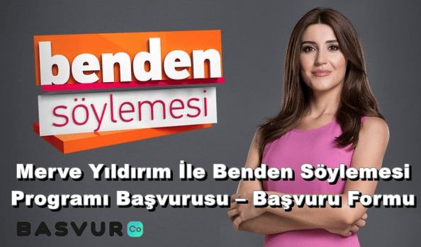 Merve Yıldırım İle Benden Söylemesi Programı Başvurusu – Başvuru Formu