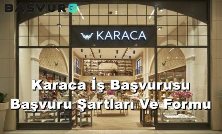 Karaca İş Başvurusu Başvuru Şartları Ve Formu
