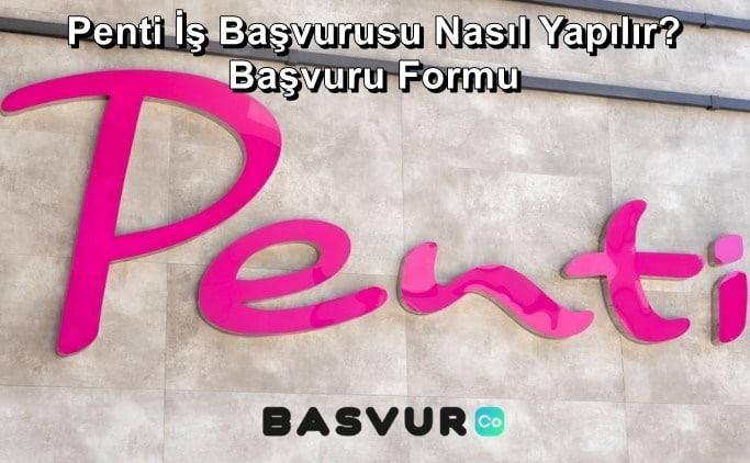 Penti İş Başvurusu Nasıl Yapılır? Başvuru Formu 2023