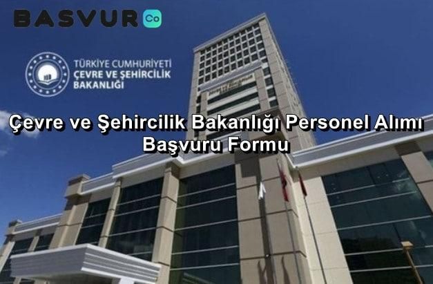Çevre ve Şehircilik Bakanlığı Personel Alımı Başvuru Formu 2023