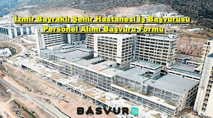 İzmir Bayraklı Şehir Hastanesi İş Başvurusu – Personel Alımı Başvuru Formu 2023