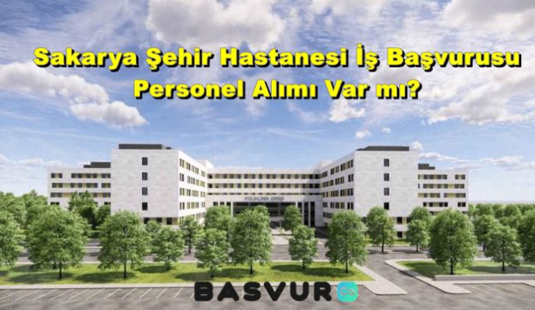 Sakarya Şehir Hastanesi İş Başvurusu – Personel Alımı 2023