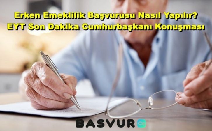Erken Emeklilik Başvurusu Nasıl Yapılır, Şartları Nelerdir? EYT Son Dakika Cumhurbaşkanı Konuşması 2023