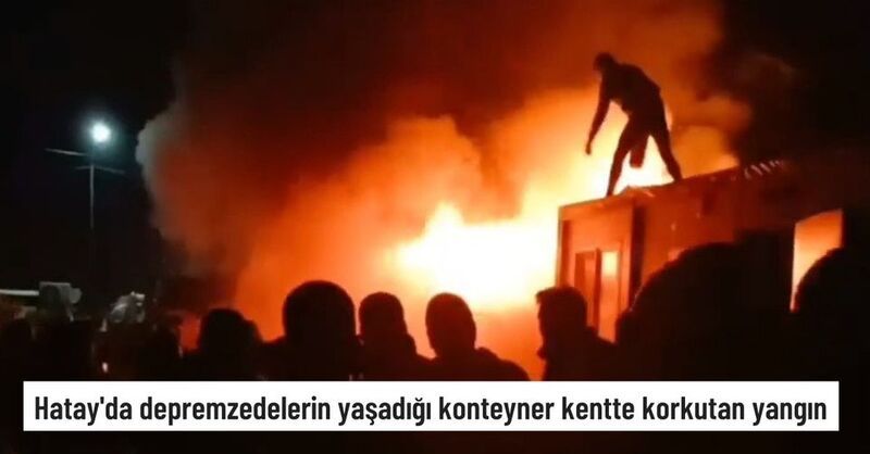 Hatay’da depremzedelerin yaşadığı konteyner kentte korkutan yangın