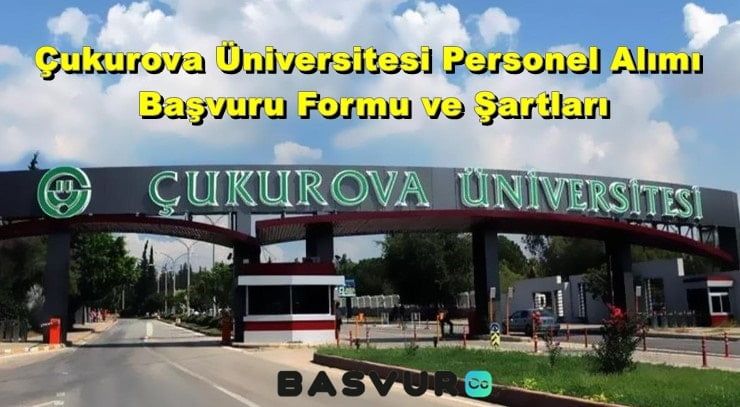 Çukurova Üniversitesi Personel Alımı – Başvuru Formu ve Şartları 2023