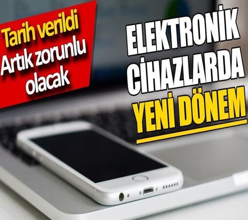 Telefonu olan herkesi ilgilendiriyor! Elektronik cihazlarda yeni dönem, Artık zorunlu olacak!