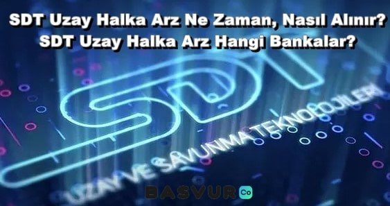 SDT Uzay Halka Arz Ne Zaman, Nasıl Alınır? SDT Uzay Halka Arz Hangi Bankalar?