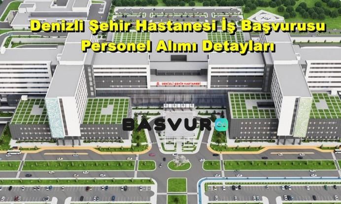 Denizli Şehir Hastanesi İş Başvurusu – Personel Alımı Son Durum Detayları 2023