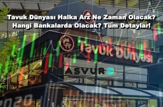 Tavuk Dünyası Halka Arz Ne Zaman Olacak? Hangi Bankalarda Olacak? Tüm Detaylar!