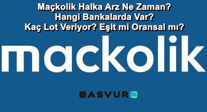Maçkolik Halka Arz Ne Zaman? Hangi Bankalarda Var? Kaç Lot Veriyor? Eşit mi Oransal mı? 2023