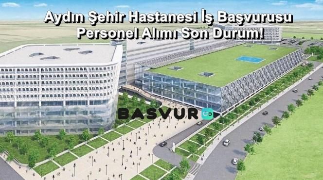 Aydın Şehir Hastanesi İş Başvurusu – Personel Alımı Son Durum!