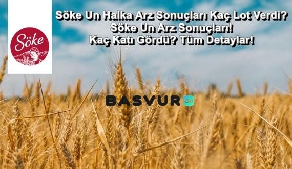 Söke Un Halka Arz Sonuçları Kaç Lot Verdi? Söke Un Arz Sonuçları! Kaç Katı Gördü? Tüm Detaylar!