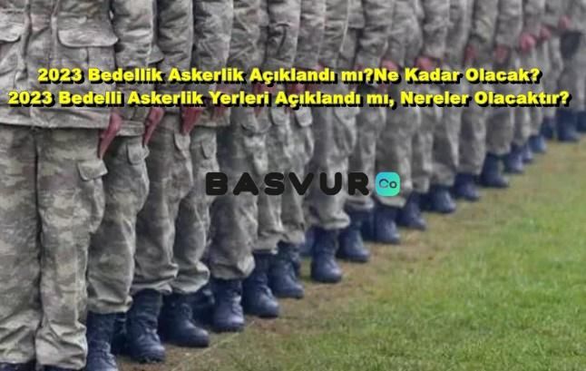 2023 Bedellik Askerlik Açıklandı mı? Ne Kadar Olacak? 2023 Bedelli Askerlik Yerleri Açıklandı mı, Nereler Olacaktır?