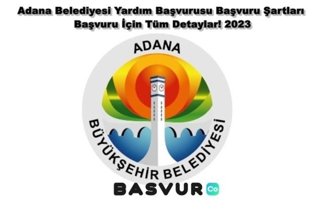 Adana Belediyesi Yardım Başvurusu – Başvuru Şartları ve Başvuru İçin Tüm Detaylar! 2023
