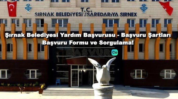 Şırnak Belediyesi Yardım Başvurusu – Başvuru Şartları – Başvuru Formu ve Sorgulama! 2023