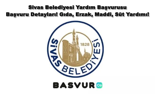 Sivas Belediyesi Yardım Başvurusu – Başvuru Detayları! Gıda, Erzak, Maddi, Süt Yardımı! 2023