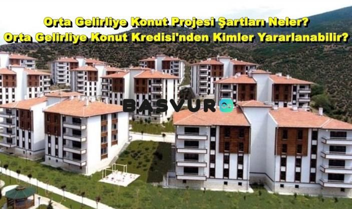 Orta Gelirliye Konut Projesi Şartları Neler? Orta Gelirliye Konut Kredisi’nden Kimler Yararlanabilir?